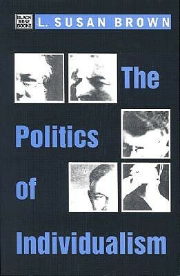 Politics of Individualism by L. Susan Brown