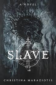 Slave: A Novel by Christina Maraziotis