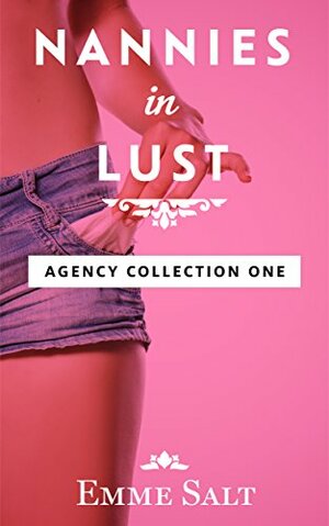 The Agency Collection One: Nannies in Lust by Emme Salt