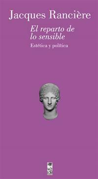 El reparto de lo sensible. Estética y política by Jacques Rancière