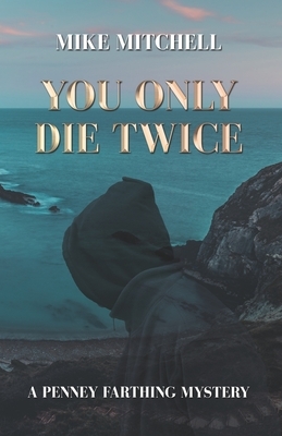 You Only Die Twice: A Penney Farthing Mystery by Mike Mitchell