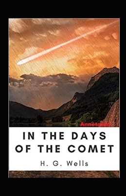 In the Days of the Comet Annotated by H.G. Wells