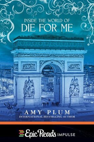 Inside the World of Die for Me by Amy Plum