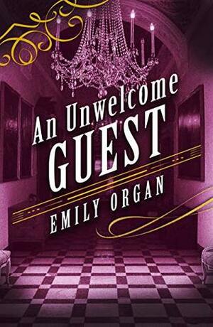 An Unwelcome Guest by Emily Organ