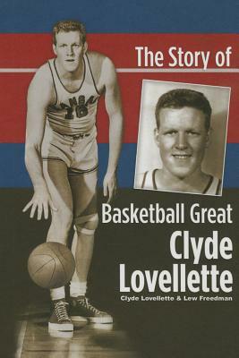 The Story of Basketball Great Clyde Lovellette by Clyde Lovellette, Lew Freedman