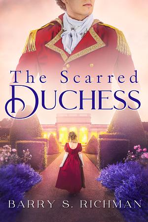 The Scarred Duchess: A Saga Based on the Characters of Jane Austen's Pride and Prejudice by Barry S. Richman