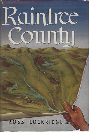 Raintree County: ... which Had No Boundaries in Time and Space, where Lurked Musical and Strange Names and Mythical and Lost Peoples, and which was Itself Only a Name Musical and Strange by Ross Lockridge Jr.