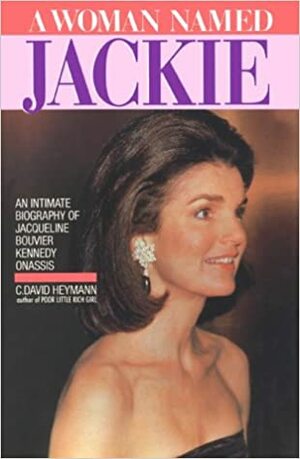 A Woman Named Jackie: An Intimate Biography of Jacqueline Bouvier Kennedy Onassis by C. David Heymann