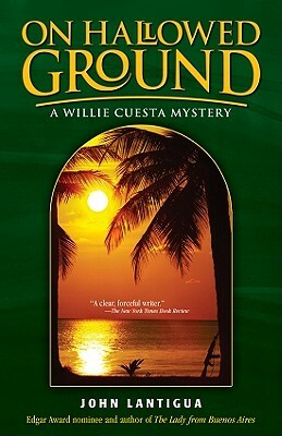 On Hallowed Ground: A Willie Cuesta Mystery by John Lantigua