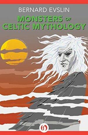 Monsters of Celtic Mythology by Bernard Evslin