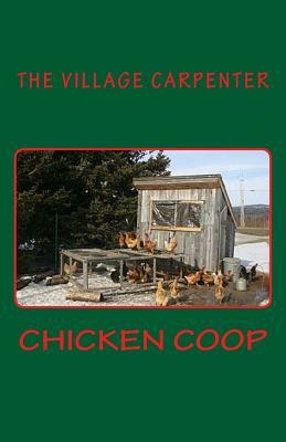 Chicken Coop by The Village Carpenter, Minister Charles Lee Emerson