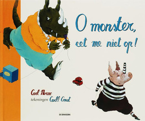 O monster, eet me niet op! by Carl Norac, Carll Cneut