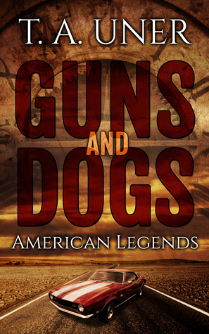 Guns and Dogs by T.A. Uner