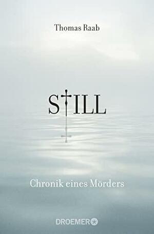 Still - Chronik eines Mörders by Thomas Raab