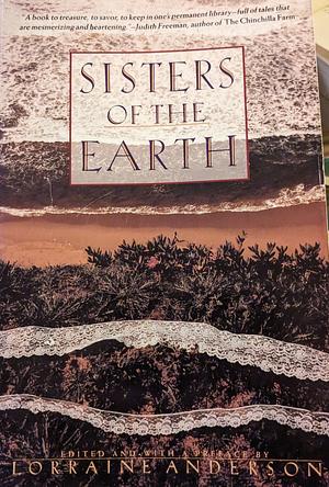 Sisters of the Earth: Women's Prose and Poetry about Nature by Lorraine Anderson