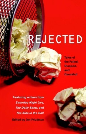 Rejected: Tales of the Failed, Dumped, and Canceled by Jon Friedman