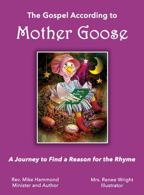 The Gospel According to Mother Goose: A Journey to Find a Reason for the Rhyme by Mike Hammond