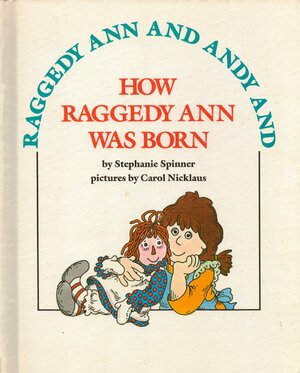 Raggedy Ann And Andy And How Raggedy Ann Was Born by Stephanie Spinner