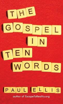 The Gospel in Ten Words by Paul Ellis