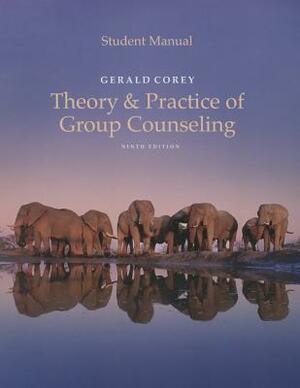 Student Manual for Corey's Theory and Practice of Counseling and Psychotherapy, 9th by Gerald Corey