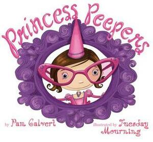 Princess Peepers by Tuesday Mourning, Pam Calvert