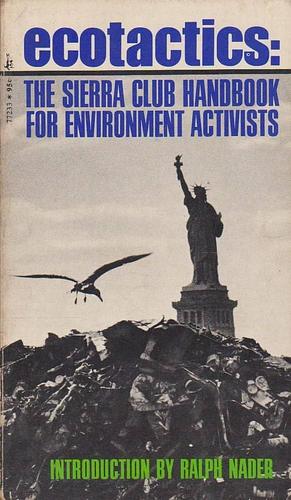 Ecotactics: the Sierra Club Handbook for Environment Activists by John G. Mitchell