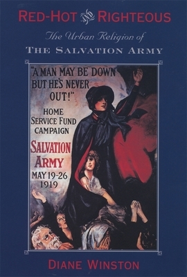 Red-Hot and Righteous: The Urban Religion of the Salvation Army by Diane H. Winston