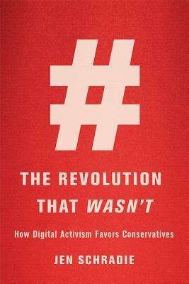 The Revolution That Wasn't: How Digital Activism Favors Conservatives by Jen Schradie