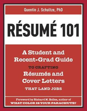 Resume 101: A Student and Recent-Grad Guide to Crafting Resumes and Cover Letters That Land Jobs by Quentin J. Schultze
