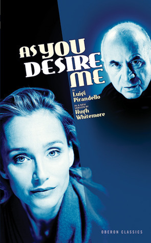 As You Desire Me by Luigi Pirandello, Hugh Whitemore