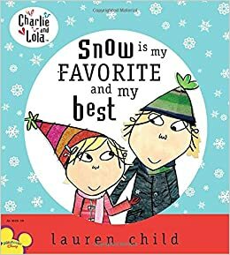 Snow Is My Favorite and My Best by Lauren Child