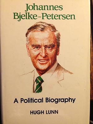 Johannes Bjelke-Petersen: A Political Biography by Hugh Lunn