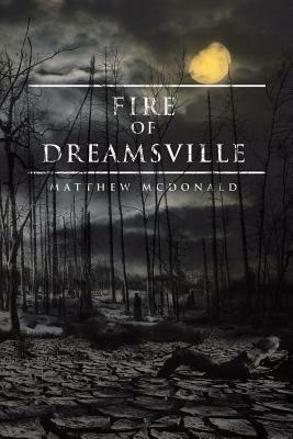 Fire of Dreamsville by Matthew McDonald