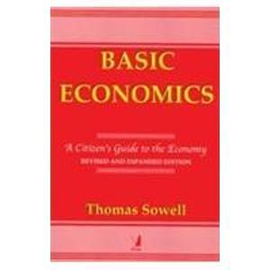 BASIC ECONOMICS: A CITIZEN'S GUIDE TO THE ECONOMY by Thomas Sowell, Thomas Sowell