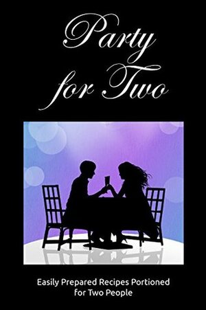 Party for Two: Easily Prepared Recipes Portioned for Two People by J.R. Stevens