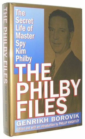 The Philby Files: The Secret Life of Master Spy Kim Philby by Phillip Knightley, Genrikh Borovik
