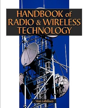 Handbook of Radio & Wireless Technology by Stan Gibilisco