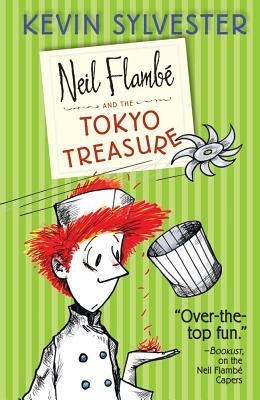 Neil Flambé and the Tokyo Treasure by Kevin Sylvester