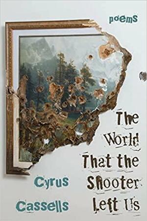 The World That the Shooter Left Us by Cyrus Cassells
