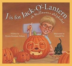 J is for Jack-O'-Lantern: A Halloween Alphabet by Brennan-Nelson Denise, Brennan-Nelson Denise, Donald Wu