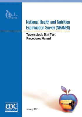 National Health and Nutrition Examination Survey (NHANES): Tuberculosis Skin Test Procedures Manual by Centers for Disease Cont And Prevention