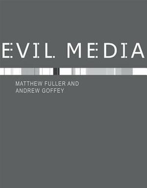 Evil Media by Matthew Fuller, Andrew Goffey