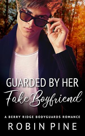 Guarded by her Fake Boyfriend by Robin Pine