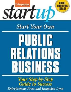 Start Your Own Public Relations Business: Your Step-By-Step Guide to Success by Entrepreneur Press