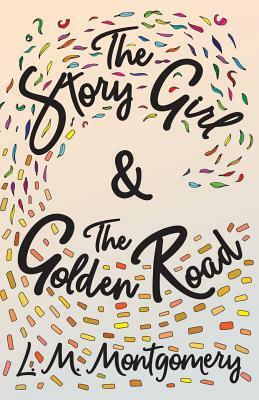 The Story Girl & The Golden Road by L.M. Montgomery