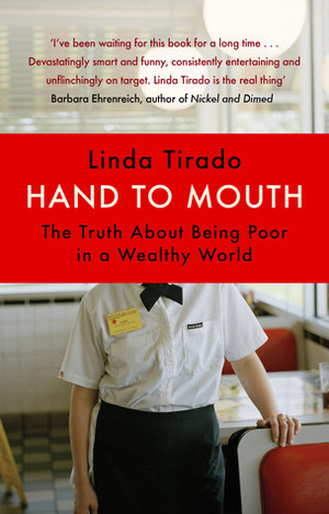 Hand to Mouth: The Truth About Being Poor in a Wealthy World by Linda Tirado