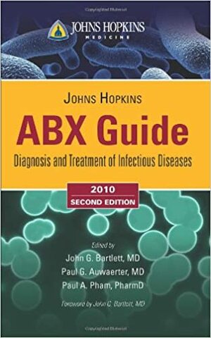 Johns Hopkins ABX Guide: Diagnosis & Treatment of Infectious Diseases by Paul A. Pham, Paul G. Auwaerter, John G. Bartlett