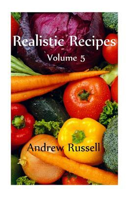 Realistic Recipes - Volume 5 by Andrew Russell