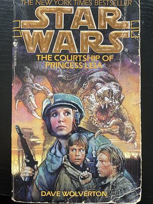 The Courtship of Princess Leia: Star Wars Legends by Dave Wolverton, Dave Wolverton