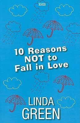 10 Reasons Not to Fall in Love by Linda Green